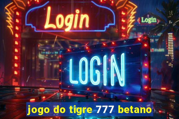 jogo do tigre 777 betano